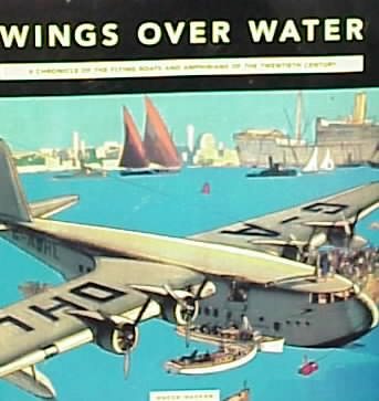 Wings Over Water: A Chronicle Of The Flying Boats And Amphibians Of The Twentieth Century cover