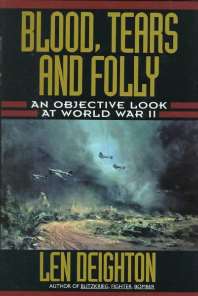 Blood, Tears and Folly: An Objective Look at World War II cover