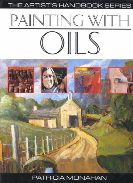 Painting With Oils: 32 Oil Painting Projects, Illustrated Step-By-Step With Advice on Materials and Techniques (Artist's Handbook Series) cover