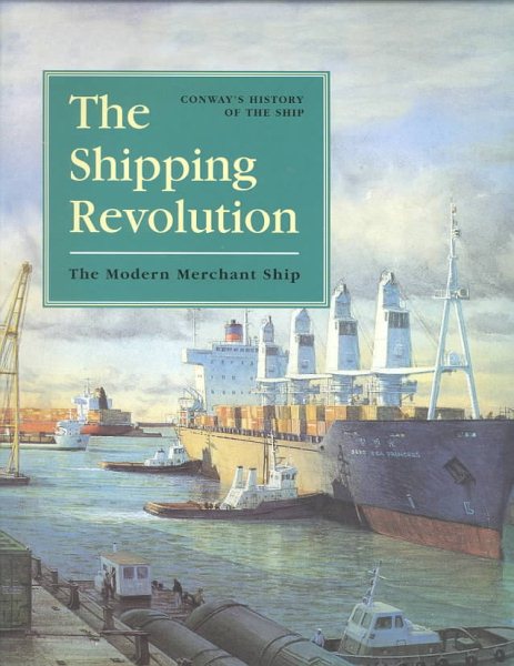 The Shipping Revolution: The Modern Merchant Ship (Conway's History of the Ship) cover