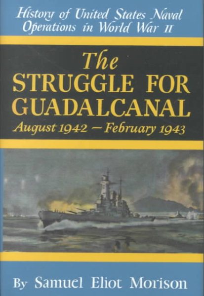 The Struggle for Guadalcanal: August 1942-February 1943 (History of United States Naval Operations in World War Ii, Volume 5)