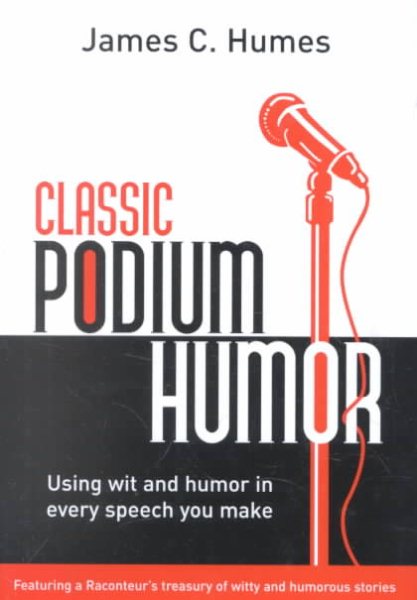 Classic Podium Humor: Using Wit and Humor in Every Speech You Make