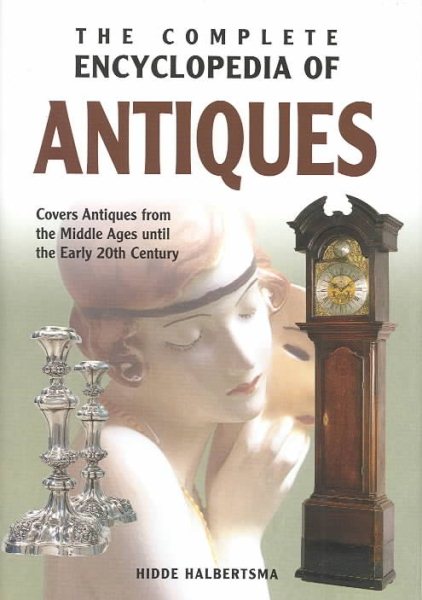 The Complete Encyclopedia of Antiques: Covers Antiques from the Middle Ages until the Early 20th Century cover