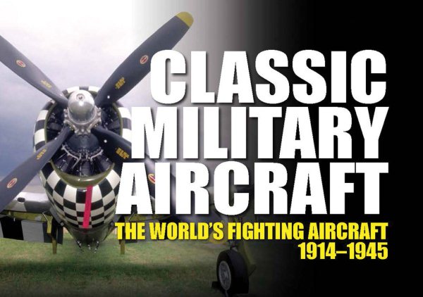 Classic Military Aircraft: The World's Fighting Aircraft 1914-1945 cover