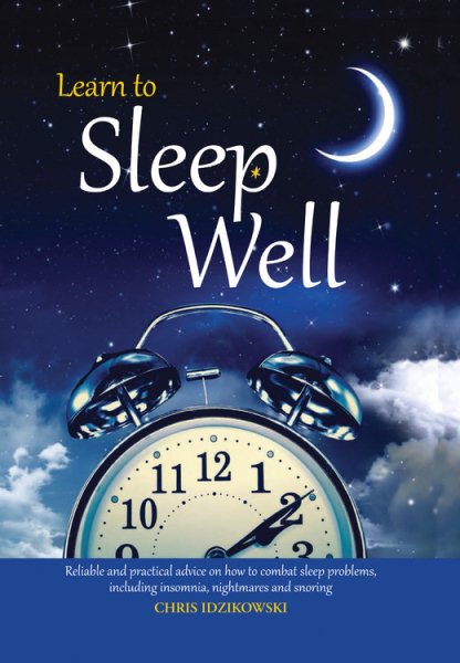 Learn to Sleep Well: Get to sleep, stay asleep, overcome sleep problems, and revitalize your body and mind cover