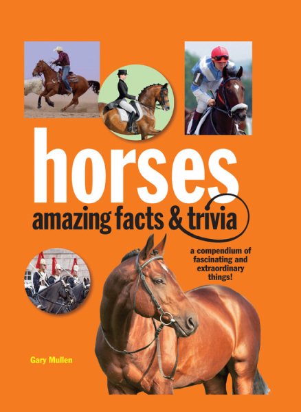Horses: Amazing Facts and Trivia