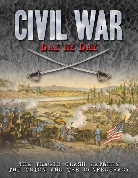 Civil War Day by Day: The Tragic Clash Between the Union and the Confederacy (Day By Day, 10) cover
