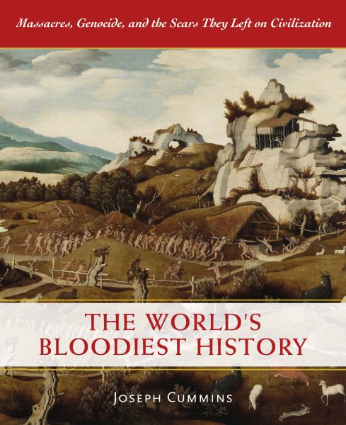 The World's Bloodiest History: Massacre, Genocide, and the Scars They Left on Civilization cover