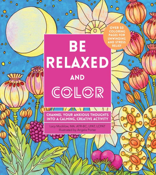 Be Relaxed and Color: Channel Your Anxious Thoughts into a Calming, Creative Activity (Creative Coloring, 8) cover