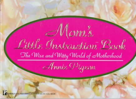 Mom's Little Instruction Book: The Wise and Witty World of Motherhood