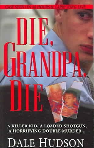 Die, Grandpa, Die (Pinnacle True Crime) cover