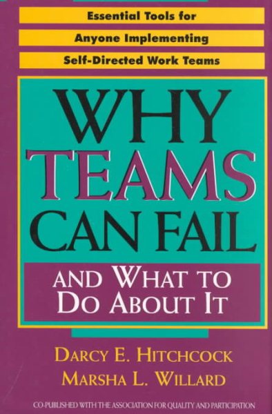 Why Teams Can Fail and What To Do About It: Essential Tools for Anyone Implementing Self Directed Work Teams cover