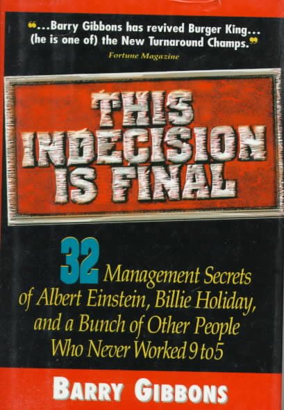 This Indecision Is Final: 32 Management Secrets of Albert Einstein, Billie Holiday, and a Bunch of Other People Who Never Worked 9 to 5 cover