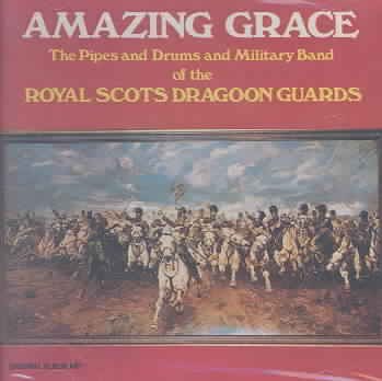 Amazing Grace: The Pipes and Drums and Military Band of the Royal Scots Dragoon Guards