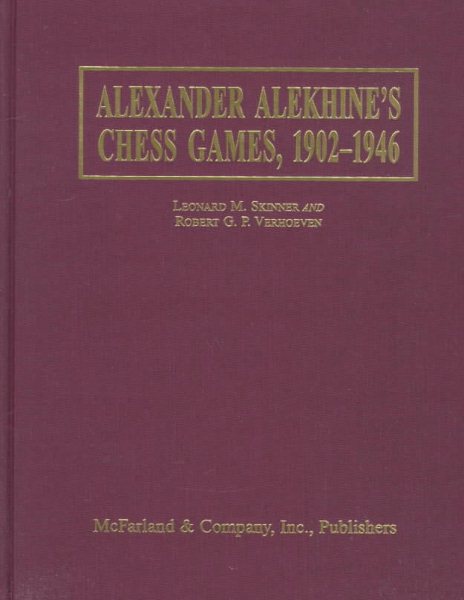 Alexander Alekhine's Chess Games, 1902-1946: 2543 Games of the Former World Champion, Many Annotated by Alekhine, With 1868 Diagrams, Fully Indexed