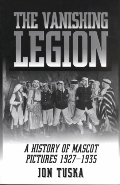 The Vanishing Legion: A History of Mascot Pictures, 1927-1935 (McFarland Classics S) cover