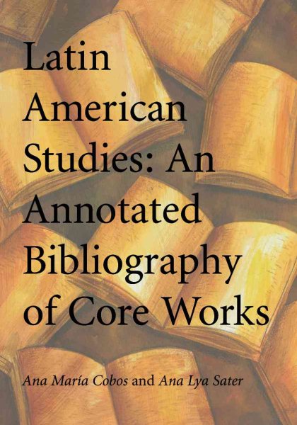 Latin American Studies: An Annotated Bibliography of Core Works cover