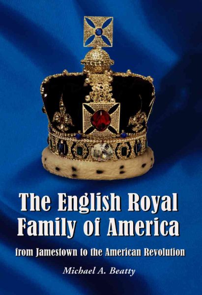 The English Royal Family of America: From Jamestown to the American Revolution cover