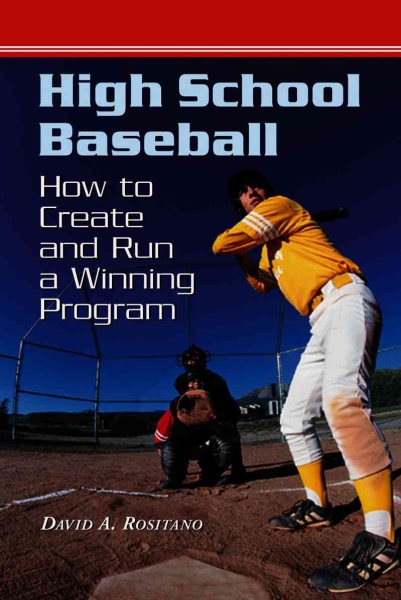 High School Baseball: How to Create and Run a Winning Program