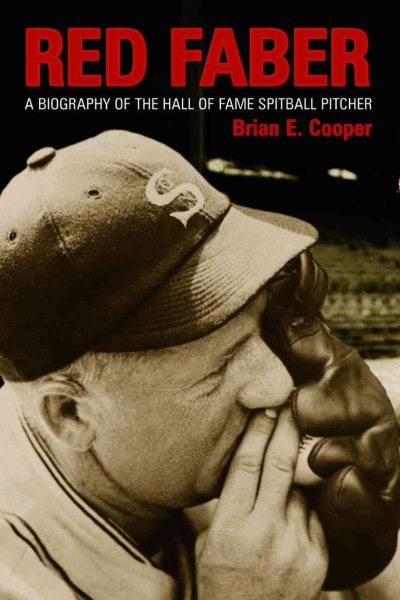 Red Faber: A Biography of the Hall of Fame Spitball Pitcher cover