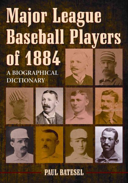 Major League Baseball Players of 1884: A Biographical Dictionary