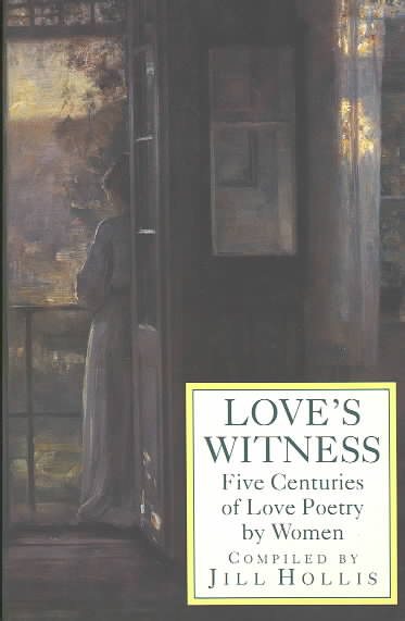 Love's Witness: Five Centuries of Love Poetry by Women