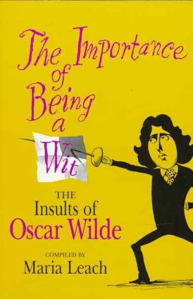 The Importance of Being a Wit: The Insults of Oscar Wilde cover