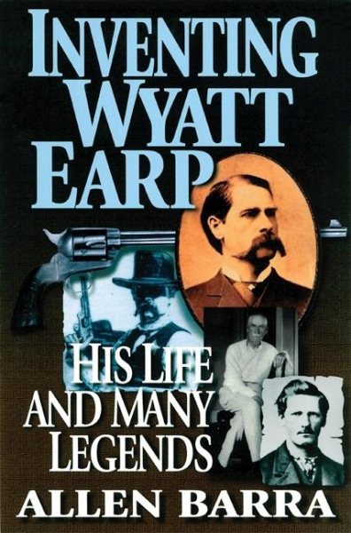 Inventing Wyatt Earp: His Life and Many Legends cover