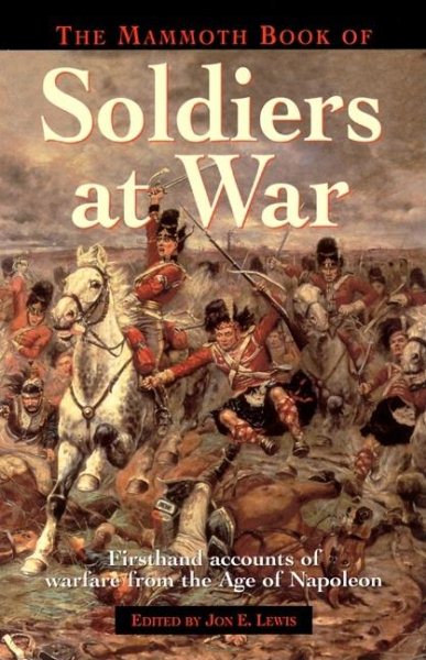 Mammoth Book of Soldiers at War : Firsthand Accounts of Warfare from the Age of Napoleon cover
