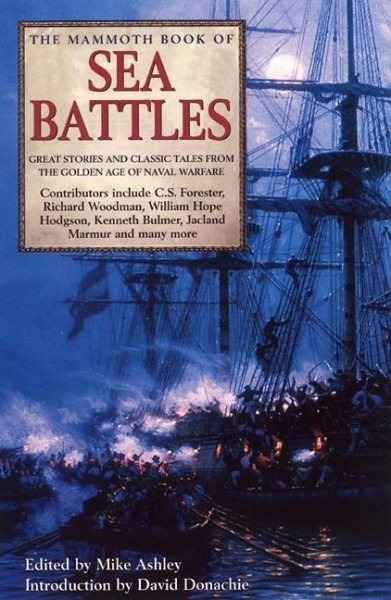The Mammoth Book of Sea Battles: Great Stories and Classic Tales from the Golden Age of Naval Warfare