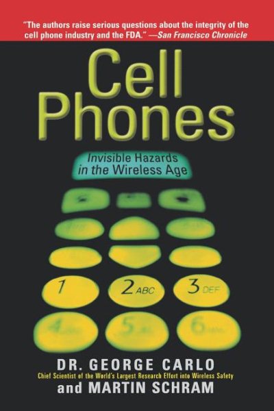 Cell Phones: Invisible Hazards in the Wireless Age: An Insider's Alarming Discoveries about Cancer and Genetic Damage cover