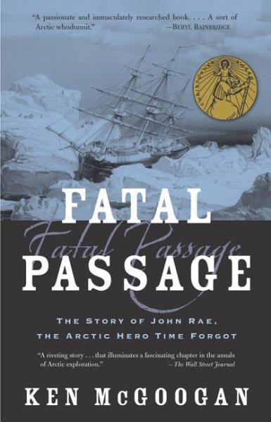 Fatal Passage: The True Story of John Rae, the Arctic Hero Time Forgot cover