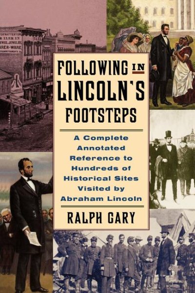 Following in Lincoln's Footsteps: A Complete Annotated Reference to Hundreds of Historical Sites Visited by Abraham Lincoln (Illinois)