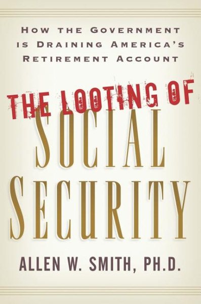 The Looting of Social Security: How the Government is Draining America's Retirement Account cover