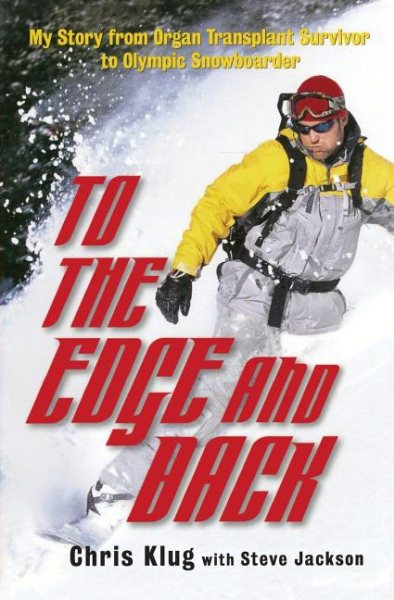 To the Edge and Back: My Story from Organ Transplant Survivor to Olympic Snowboarder