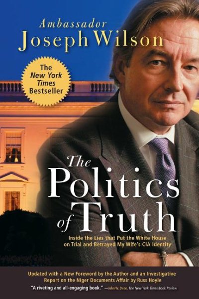 The Politics of Truth: A Diplomat's Memoir: Inside the Lies that Led to War and Betrayed My Wife's CIA Identity cover
