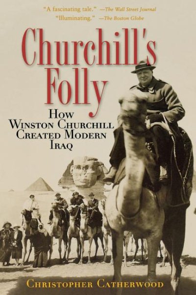 Churchill's Folly: How Winston Churchill Created Modern Iraq cover