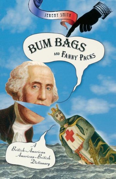Bum Bags and Fanny Packs : A British-American American-British Dictionary cover
