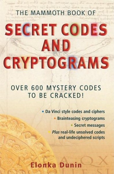 The Mammoth Book of Secret Codes and Cryptograms: Over 600 Mystery Codes to Be Cracked!