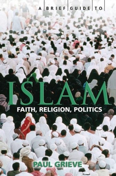 A Brief Guide to Islam: Faith, Religion, Politics cover