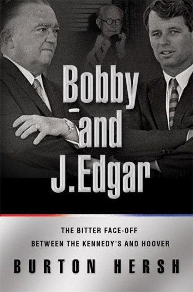 Bobby and J. Edgar: The Historic Face-Off Between the Kennedys and J. Edgar Hoover That Transformed America cover