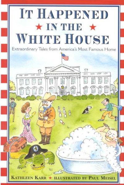 It Happened Inside the White House: Extraordinary Tales from America's Most Famous Home cover