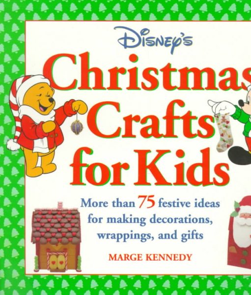 Disney's Christmas Crafts for Kids:: More Than 75 Festive Ideas for Making Decorations, Wrapping, and Gifts