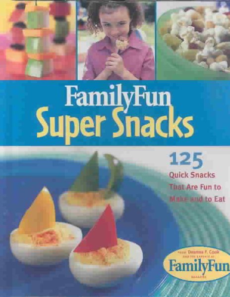 Family Fun Super Snacks: 125 Quick Snacks That Are Fun to Make and to Eat cover