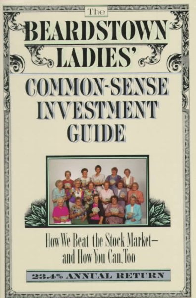 The Beardstown Ladies' Common-Sense Investment Guide: How We Beat the Stock Market - And How You Can Too