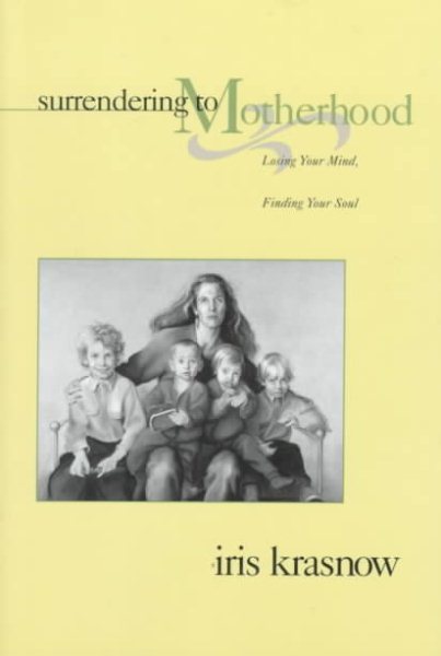Surrendering to Motherhood: Losing Your Mind, Finding Your Soul cover