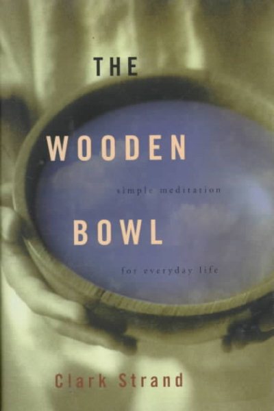 The Wooden Bowl: Simple Meditations for Everyday Life cover