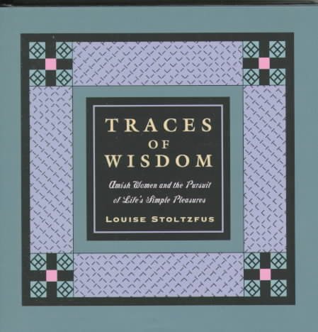 Traces of Wisdom: Amish Women and the Pursuit of Life's Simple Pleasures cover
