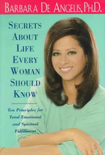 The Secrets About Life Every Woman Should Know: Ten Principles for Total Emotional and Spiritual Fulfillment cover