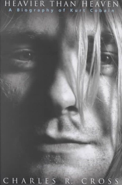 Heavier Than Heaven: A Biography of Kurt Cobain cover